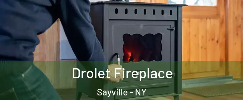  Drolet Fireplace Sayville - NY