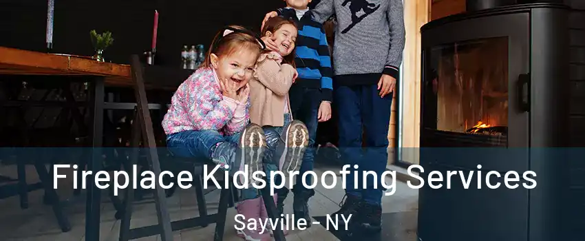  Fireplace Kidsproofing Services Sayville - NY