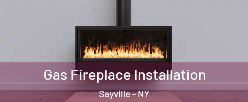  Gas Fireplace Installation Sayville - NY