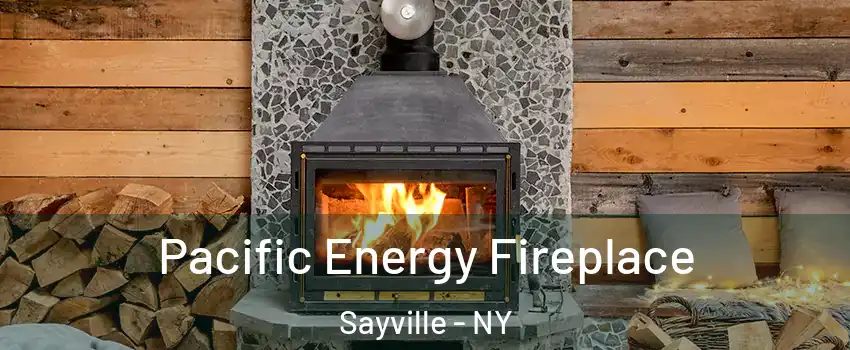  Pacific Energy Fireplace Sayville - NY